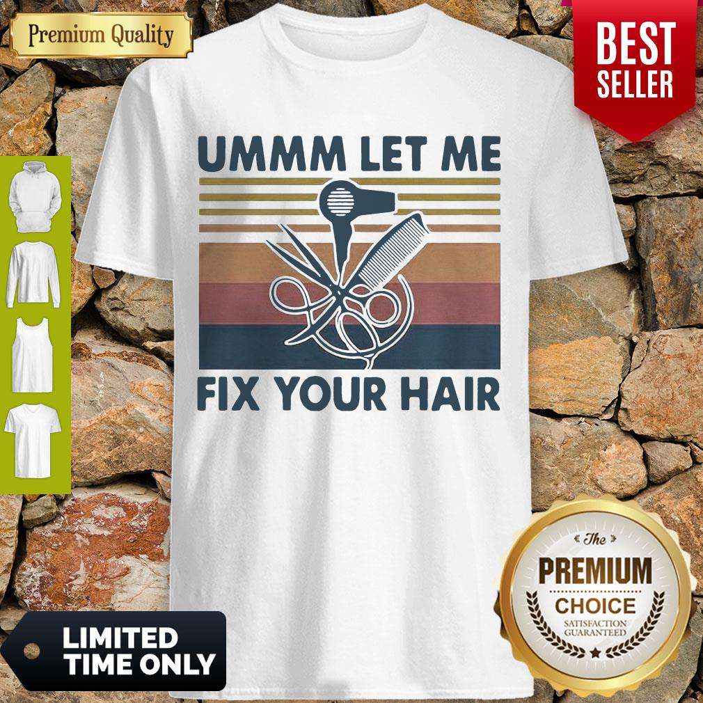 Pretty Ummm Let Me Fix Your Hair Hairstylist Vintage Shirt Pretty Ummm Let Me Fix Your Hair Hairstylist Vintage Shirt