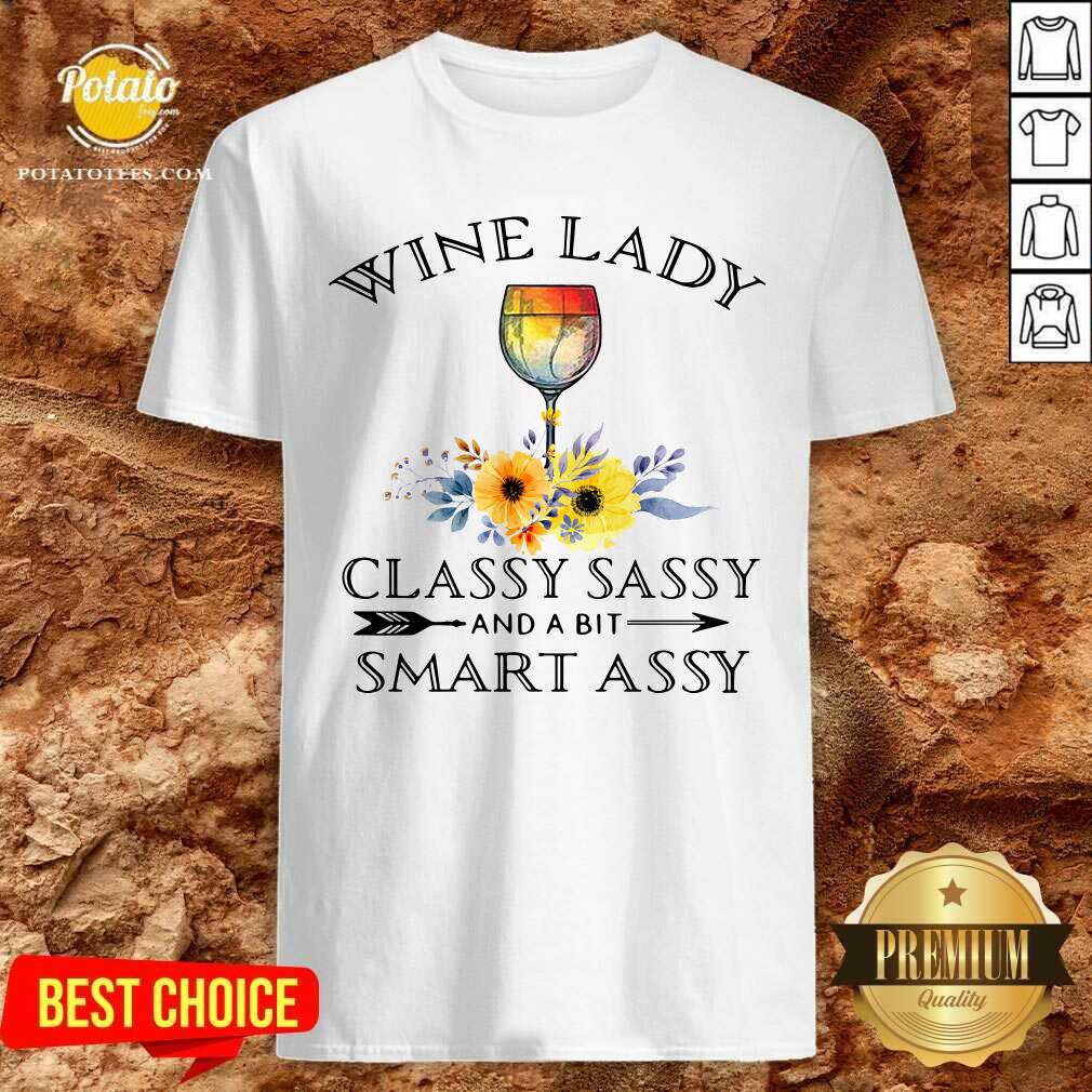Pretty Wine Lady Classy Sassy And A Bit Smart Assy Shirt Pretty Wine Lady Classy Sassy And A Bit Smart Assy Shirt