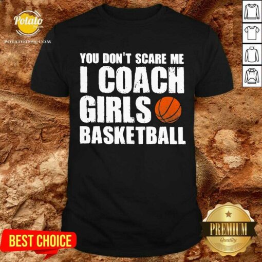 Pretty You Don’t Scare Me I Coach Girls Basketball 2021 Shirt