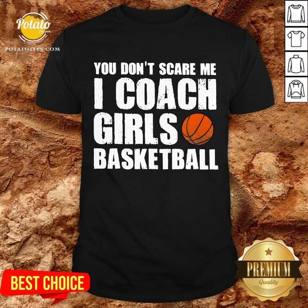 Pretty You Don’t Scare Me I Coach Girls Basketball 2021 Shirt Pretty You Don’t Scare Me I Coach Girls Basketball 2021 Shirt