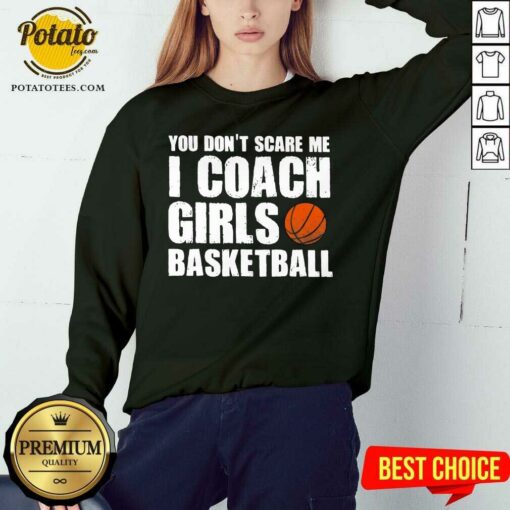 Pretty You Don’t Scare Me I Coach Girls Basketball 2021 Shirt