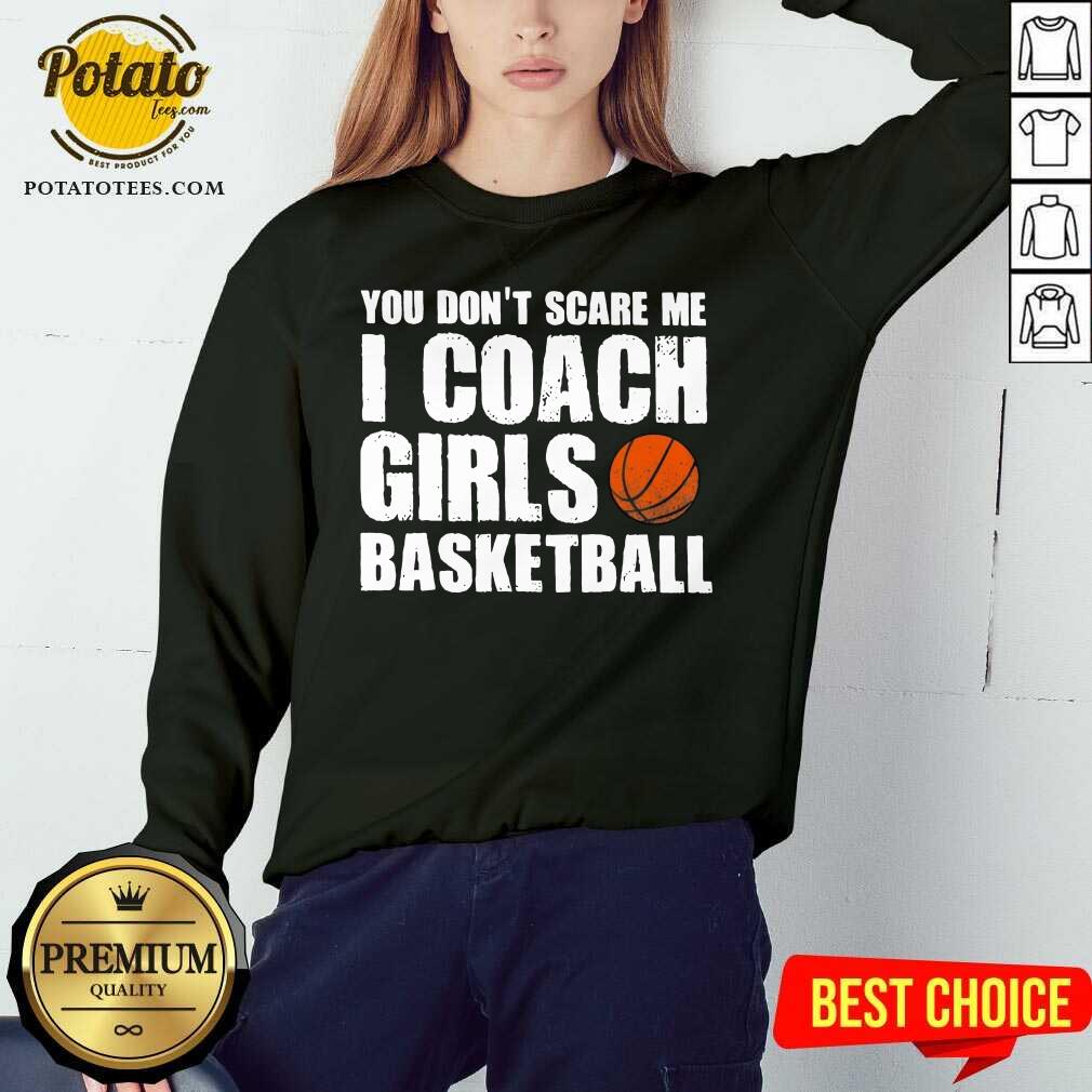 Pretty You Don’t Scare Me I Coach Girls Basketball 2021 Shirt Pretty You Don’t Scare Me I Coach Girls Basketball 2021 Shirt