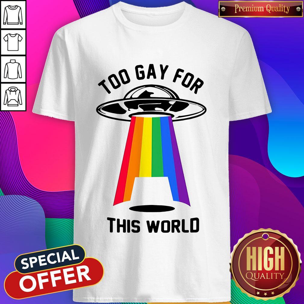 Rainbow Spaceship Too Gay For This World Shirt Rainbow Spaceship Too Gay For This World Shirt