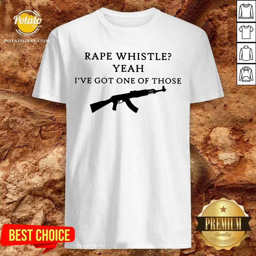 Rape Whistle Yeah I'Ve Got One Of Those Shirt Rape Whistle Yeah I'Ve Got One Of Those Shirt
