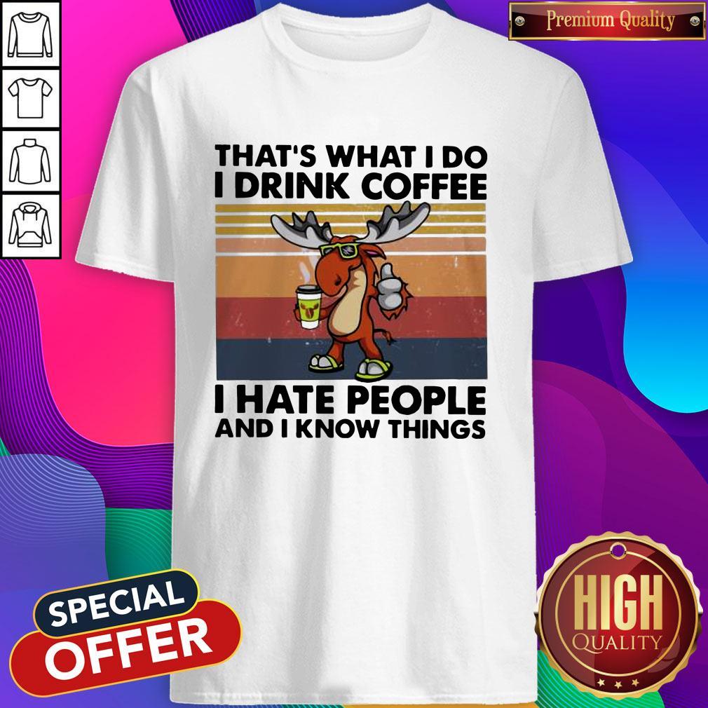 Reindeer That’s What I Do I Drink Coffee I Hate People And I Know Things Shirt Reindeer That’s What I Do I Drink Coffee I Hate People And I Know Things Shirt