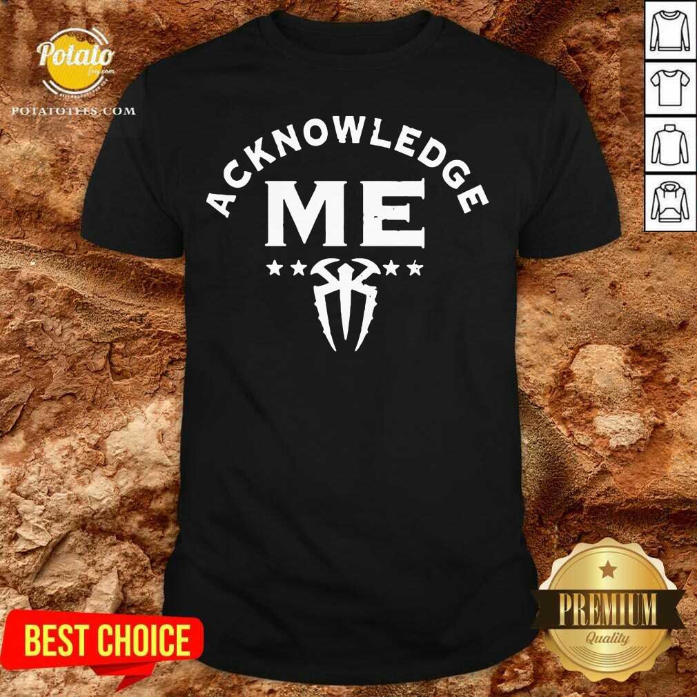 Roman Reigns Acknowledge Me Shirt Roman Reigns Acknowledge Me Shirt