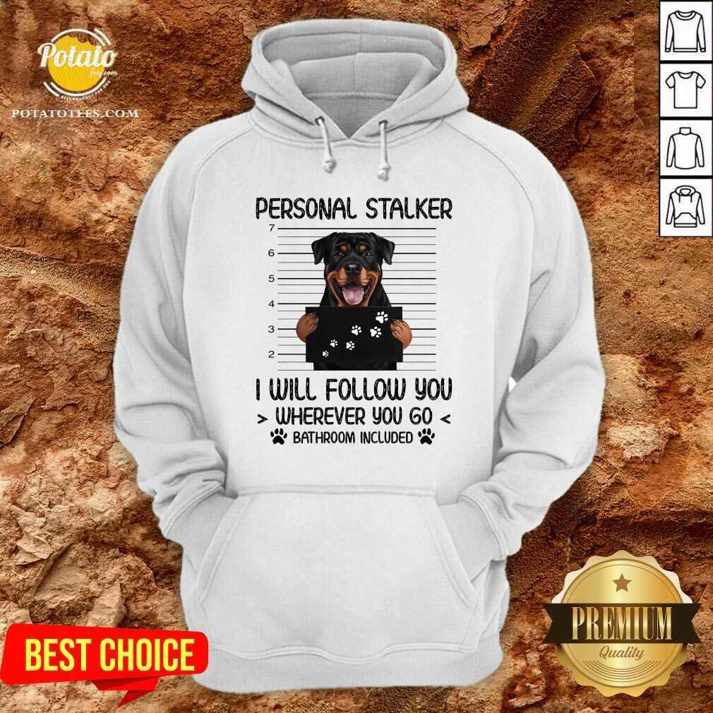 Rottweiler Personal Stalker I Will Follow You Bathroom Include Shirt Rottweiler Personal Stalker I Will Follow You Bathroom Include Shirt