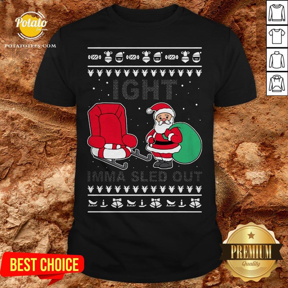 Santa Claus Ight Imma Sled Out Christmas Shirt Santa Claus Ight Imma Sled Out Christmas Shirt