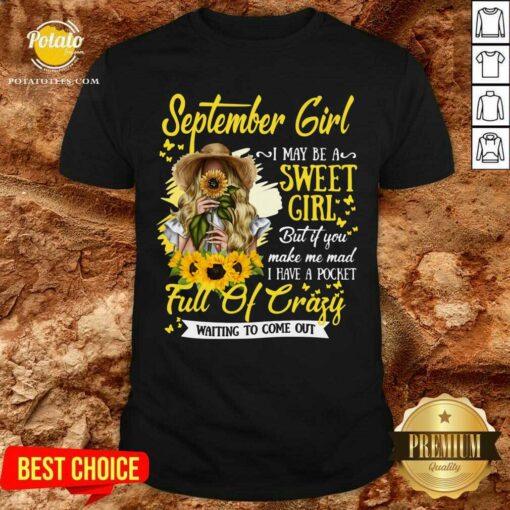 September Girl I May Be A Sweet Girl A Pocket Full Of Crazy Shirt