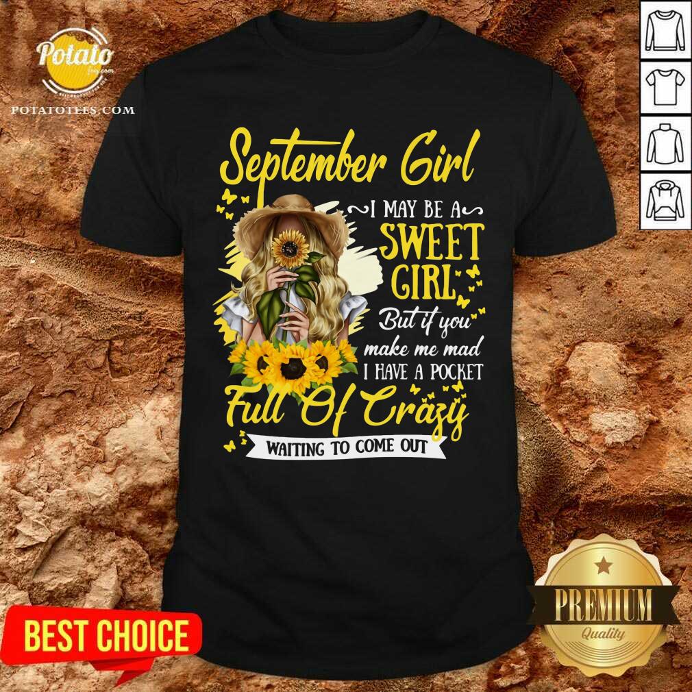 September Girl I May Be A Sweet Girl A Pocket Full Of Crazy Shirt September Girl I May Be A Sweet Girl A Pocket Full Of Crazy Shirt