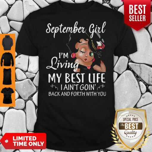 September Girl I’m Living My Best Life I Ain’t Goin’ Back And Forth With You Shirt