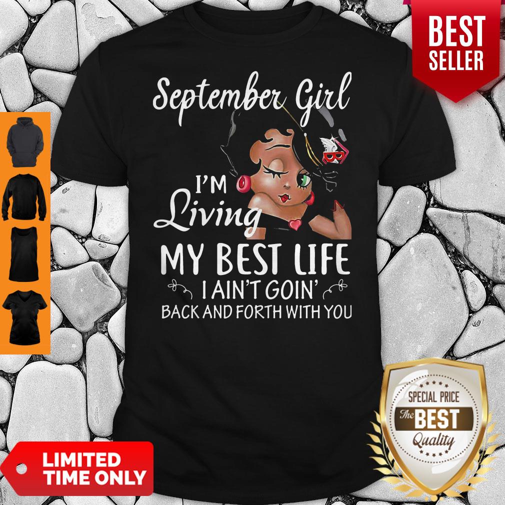 September Girl I'm Living My Best Life I Ain't Goin' Back And Forth With You Shirt September Girl I'm Living My Best Life I Ain't Goin' Back And Forth With You Shirt