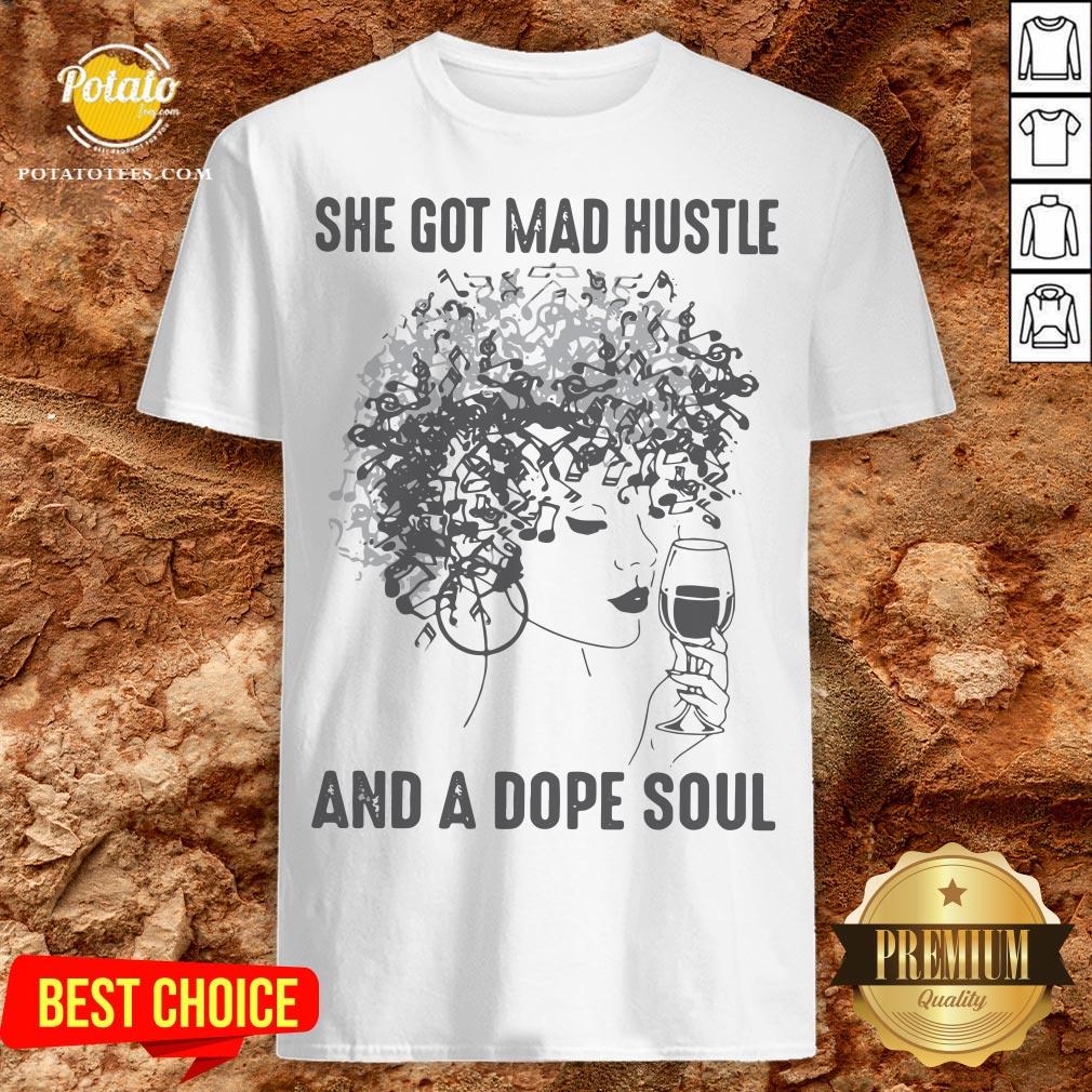She Got Mad Hustle And A Dope Soul Shirt She Got Mad Hustle And A Dope Soul Shirt