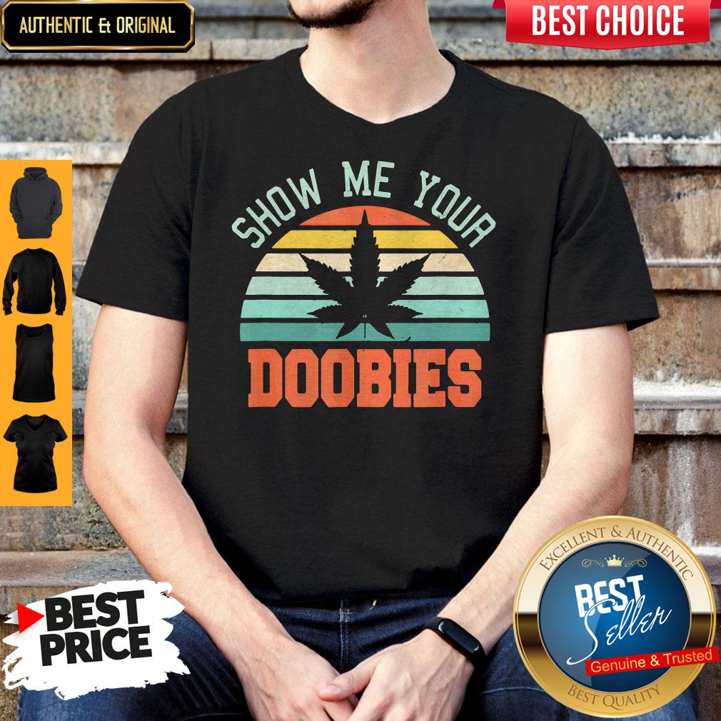 Show Me Your Doobies Weed Marijuana Bud Stoner Shirt Show Me Your Doobies Weed Marijuana Bud Stoner Shirt