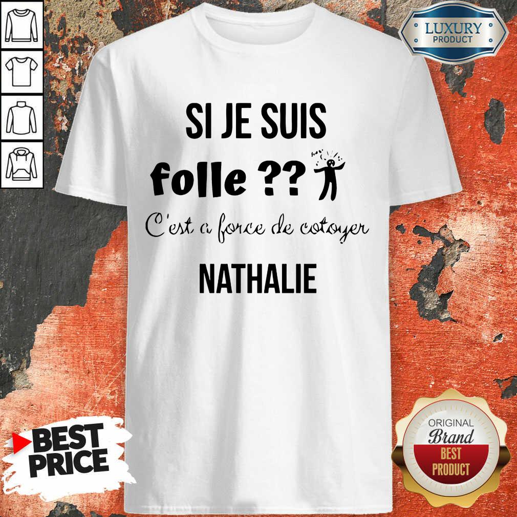 Si Je Suis Folle Nathalie Shirt Si Je Suis Folle Nathalie Shirt