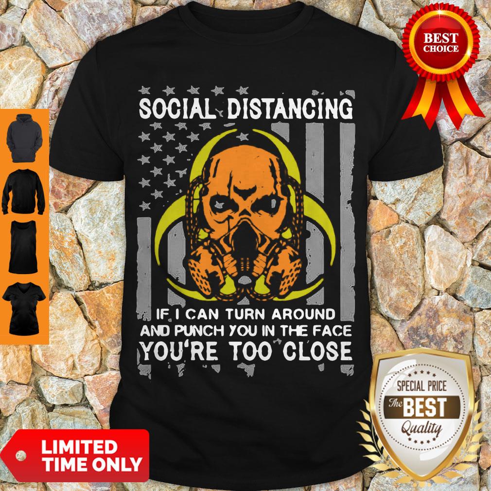 Skull Social Distancing If I Can Turn Around And Punch You In The Face You’re Too Close Shirt Skull Social Distancing If I Can Turn Around And Punch You In The Face You’re Too Close Shirt