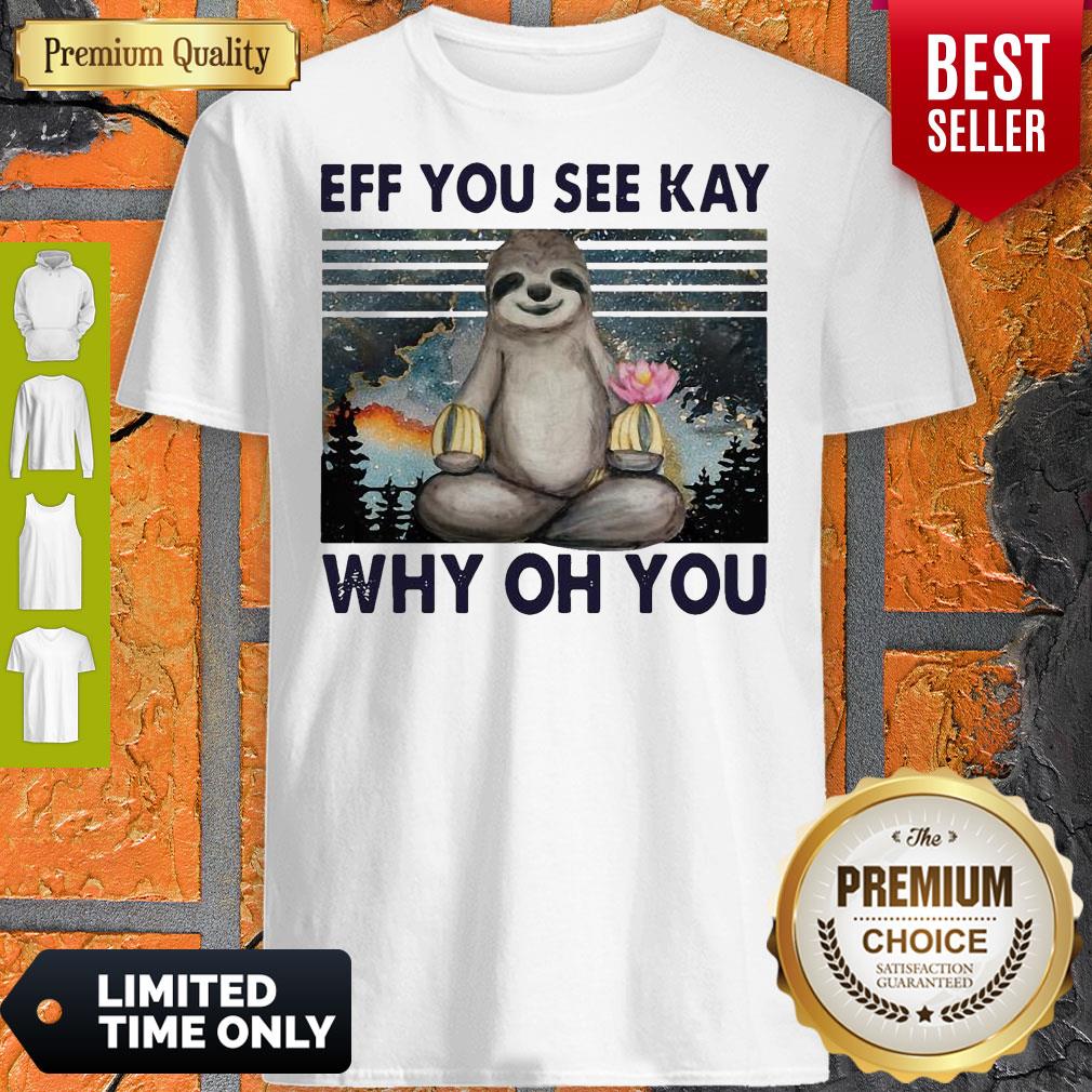 Sloth Yoga Eff You See Kay Why Oh You Vintage Shirt Sloth Yoga Eff You See Kay Why Oh You Vintage Shirt
