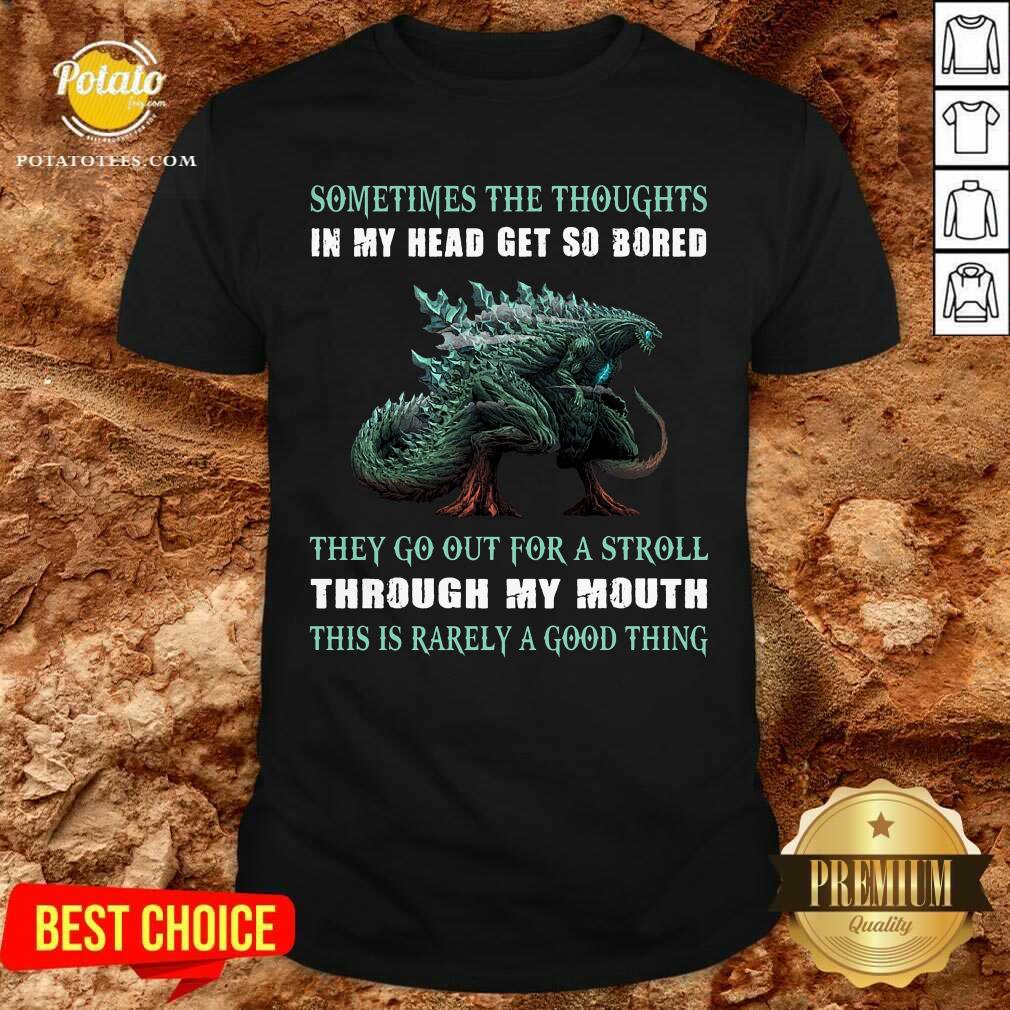 Sometime The Thoughts In My Head Get So Bored Shirt Sometime The Thoughts In My Head Get So Bored Shirt