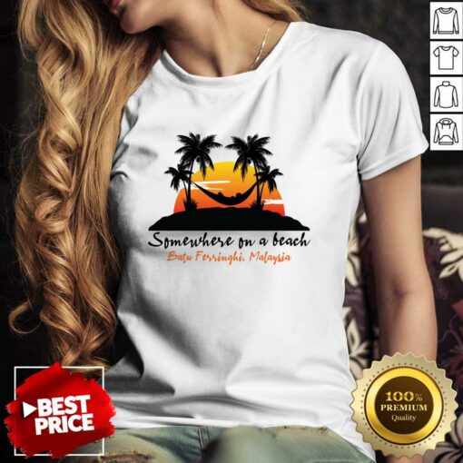 Somewhere On A Beach Batu Ferringhi Malaysia Shirt
