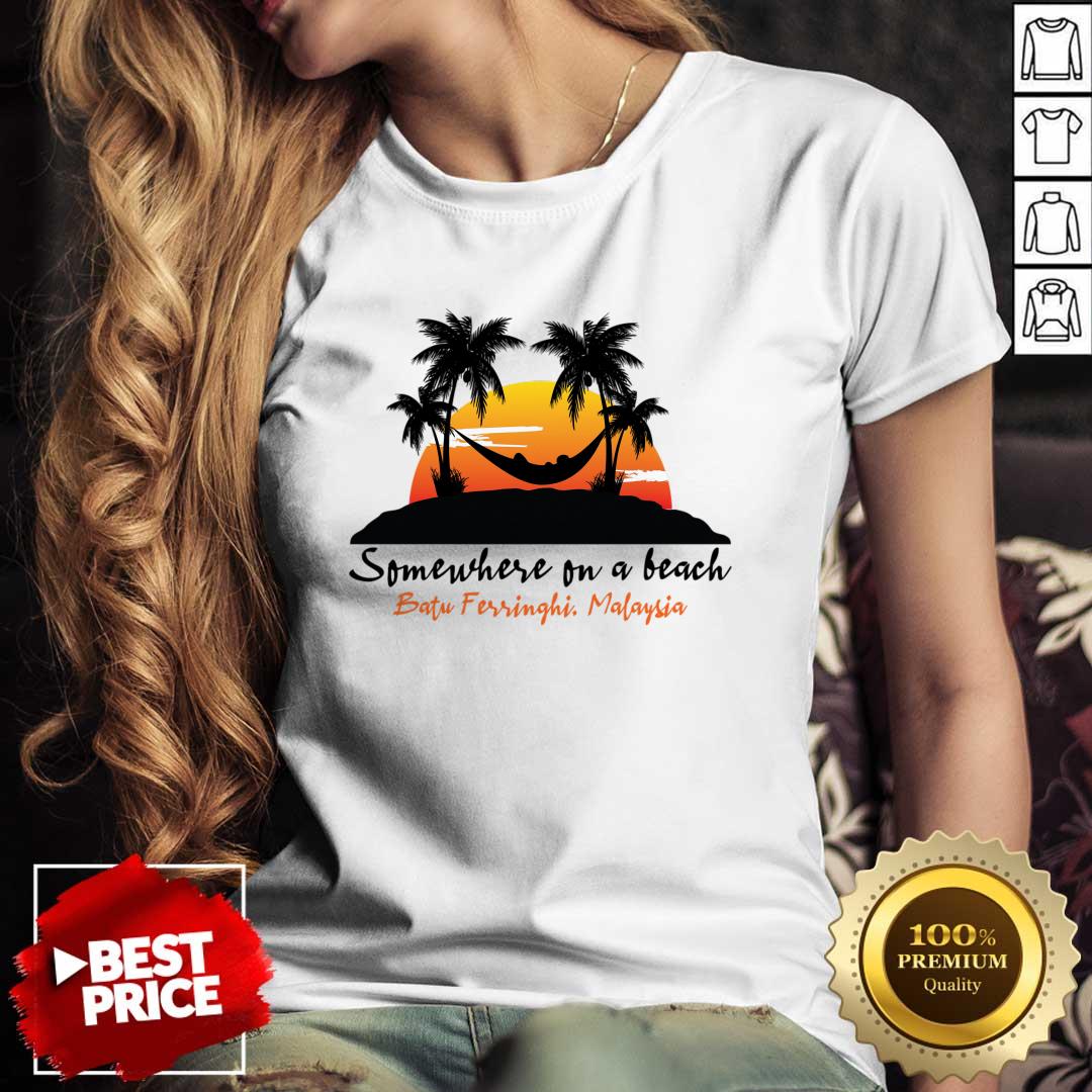 Somewhere On A Beach Batu Ferringhi Malaysia Shirt Somewhere On A Beach Batu Ferringhi Malaysia Shirt