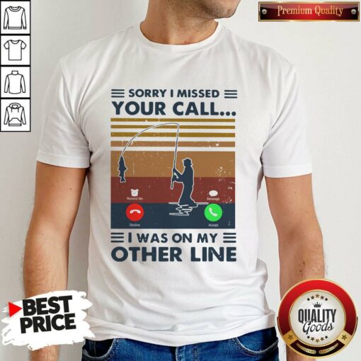 Sorry I Missed Your Call I Was On The Other Line Vintage Shirt