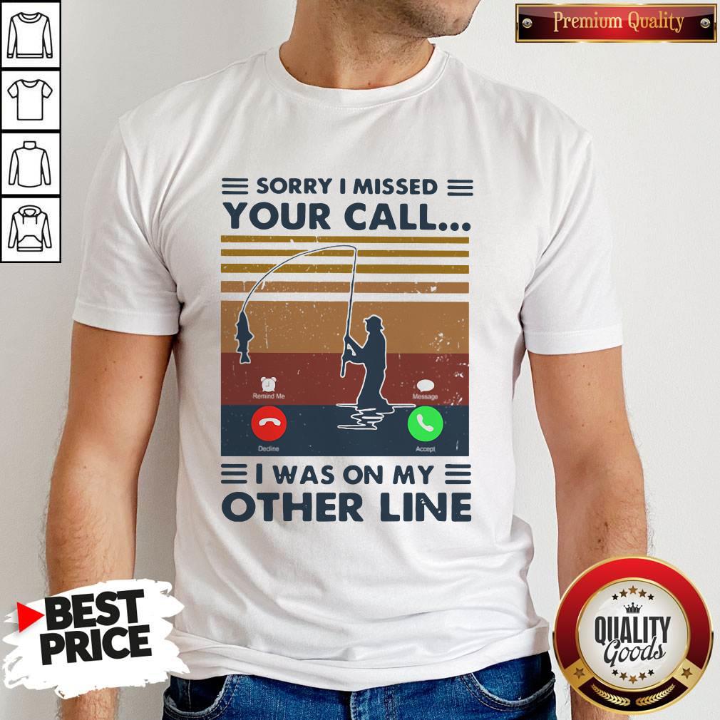 Sorry I Missed Your Call I Was On The Other Line Vintage Shirt Sorry I Missed Your Call I Was On The Other Line Vintage Shirt