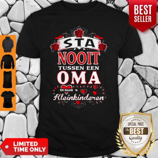 Sta Nooit Tussen Een OMA En Haar Kleinkinderen Shirt