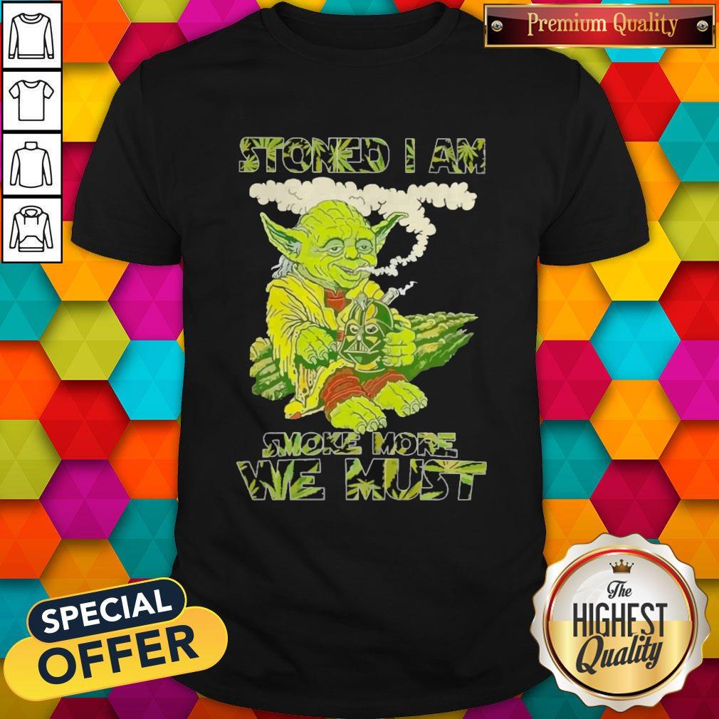 Star Wars Yoda Stoned I Am Smoke More We Must Shirt Star Wars Yoda Stoned I Am Smoke More We Must Shirt