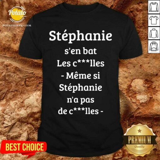 Stephanie S’en Bat Les Clles Meme Si Stephanie N’a Pas De Clles Shirt