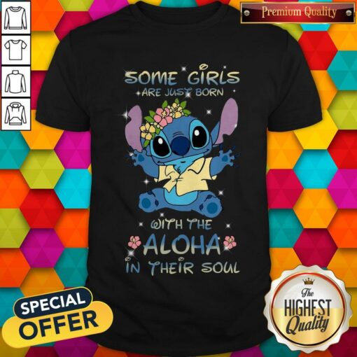 Stitch Some Girls Are Just Born With The Aloha In Their Soul Shirt