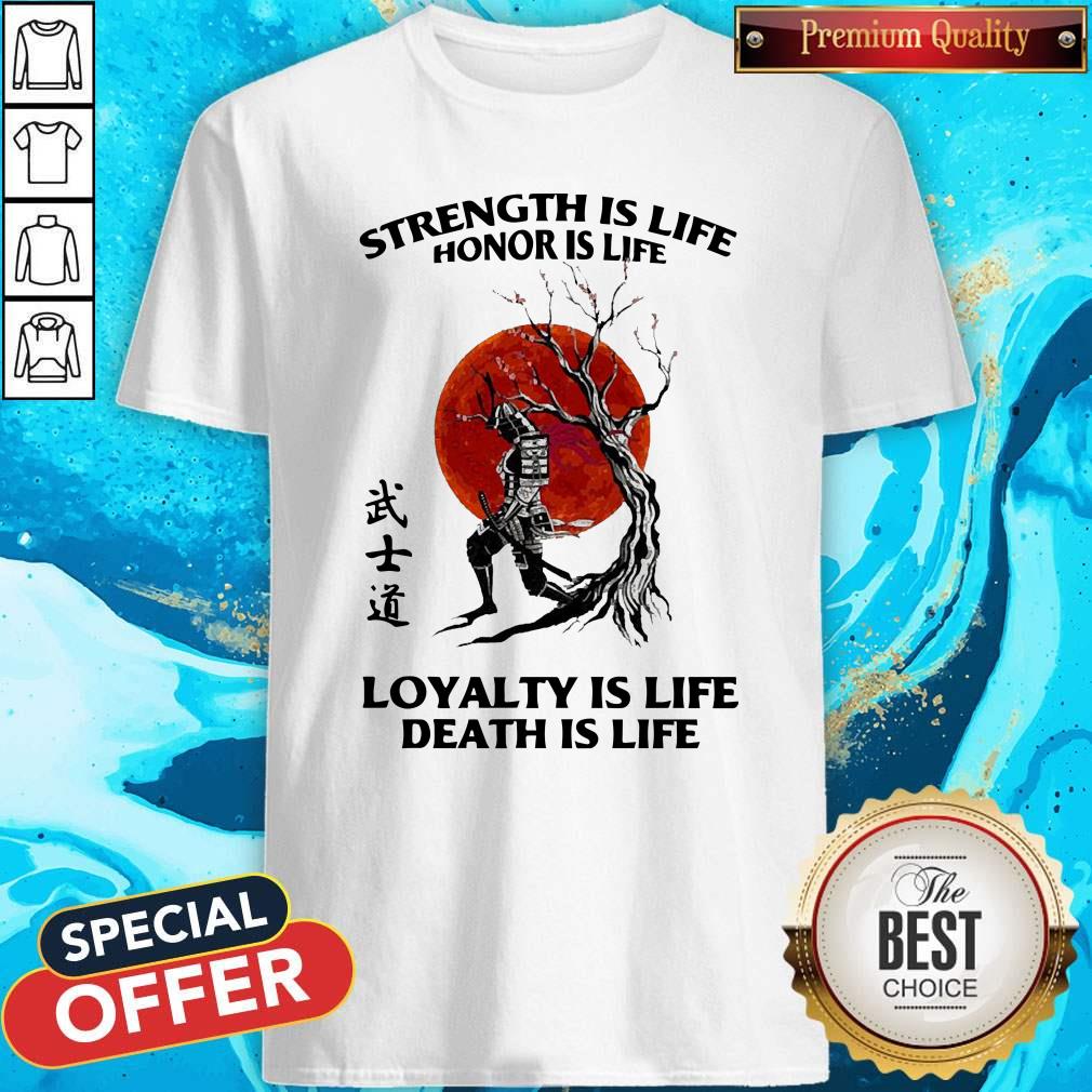 Strength Is Life Honor Is Life Loyalty Is Life Death Is Life Shirt Strength Is Life Honor Is Life Loyalty Is Life Death Is Life Shirt
