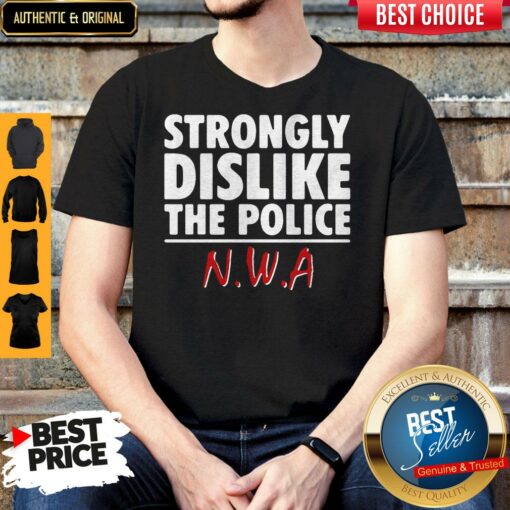 Strongly Dislike The Police NWA Shirt