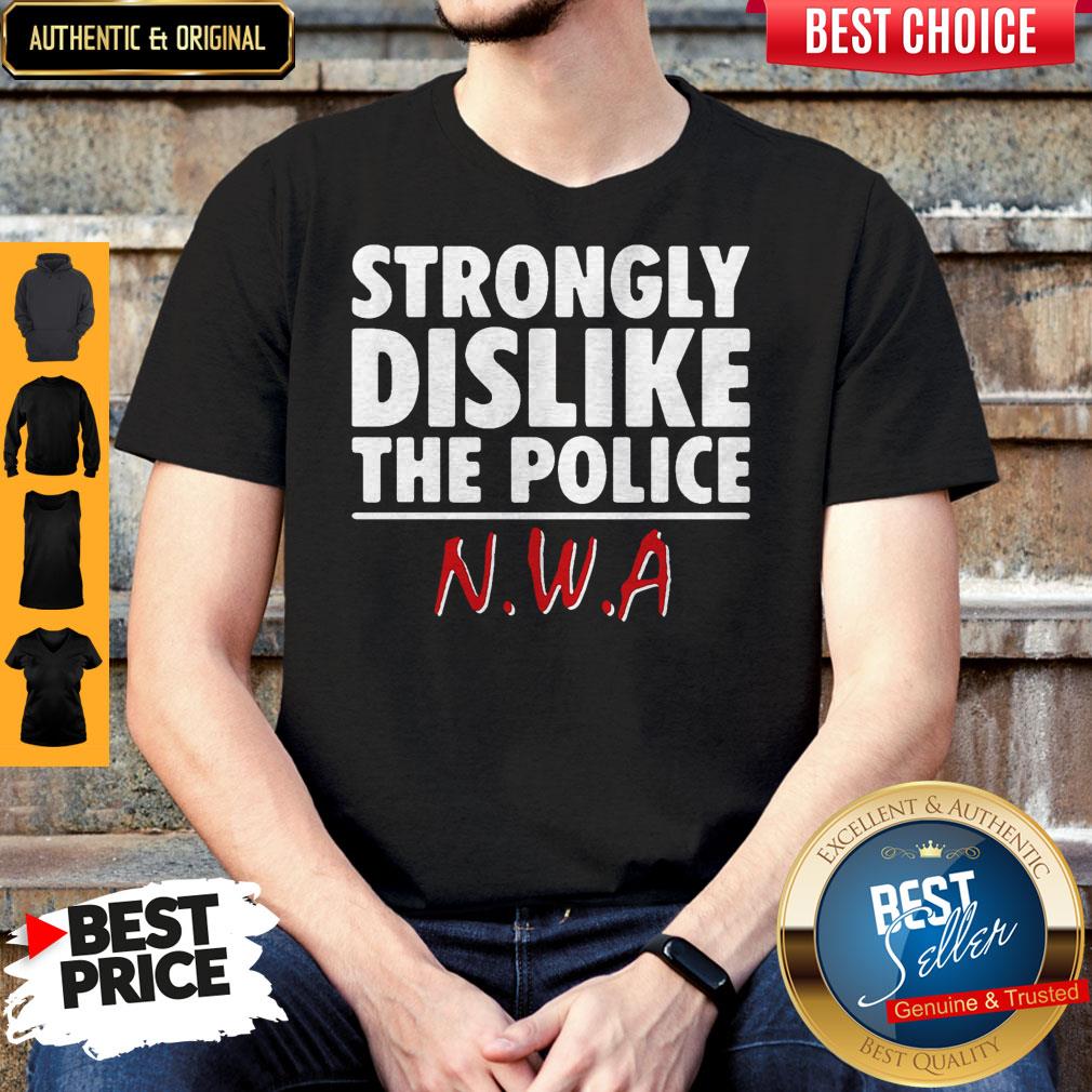Strongly Dislike The Police NWA Shirt Strongly Dislike The Police NWA Shirt