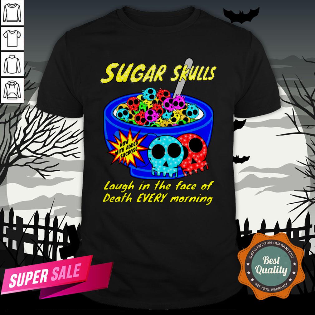 Sugar Skulls Cereal Laugh In The Face Of Death Every Morning Muertos Shirt Sugar Skulls Cereal Laugh In The Face Of Death Every Morning Muertos Shirt