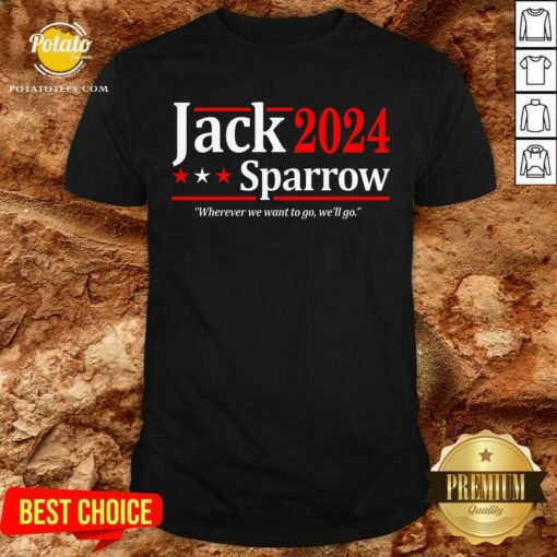 The Jack Sparrow 2024 Where We Want To Go We’ll Go Shirt