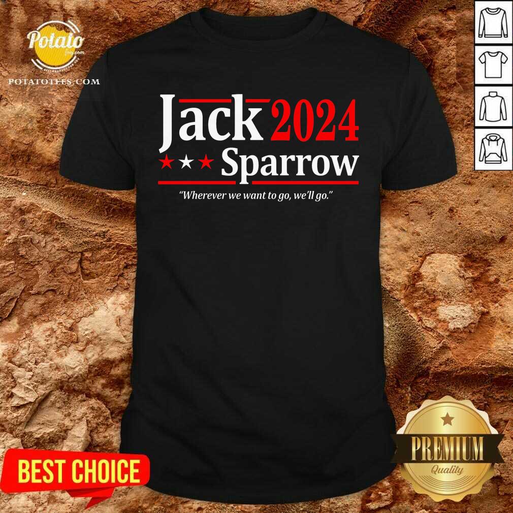 The Jack Sparrow 2024 Where We Want To Go We’ll Go Shirt The Jack Sparrow 2024 Where We Want To Go We’ll Go Shirt