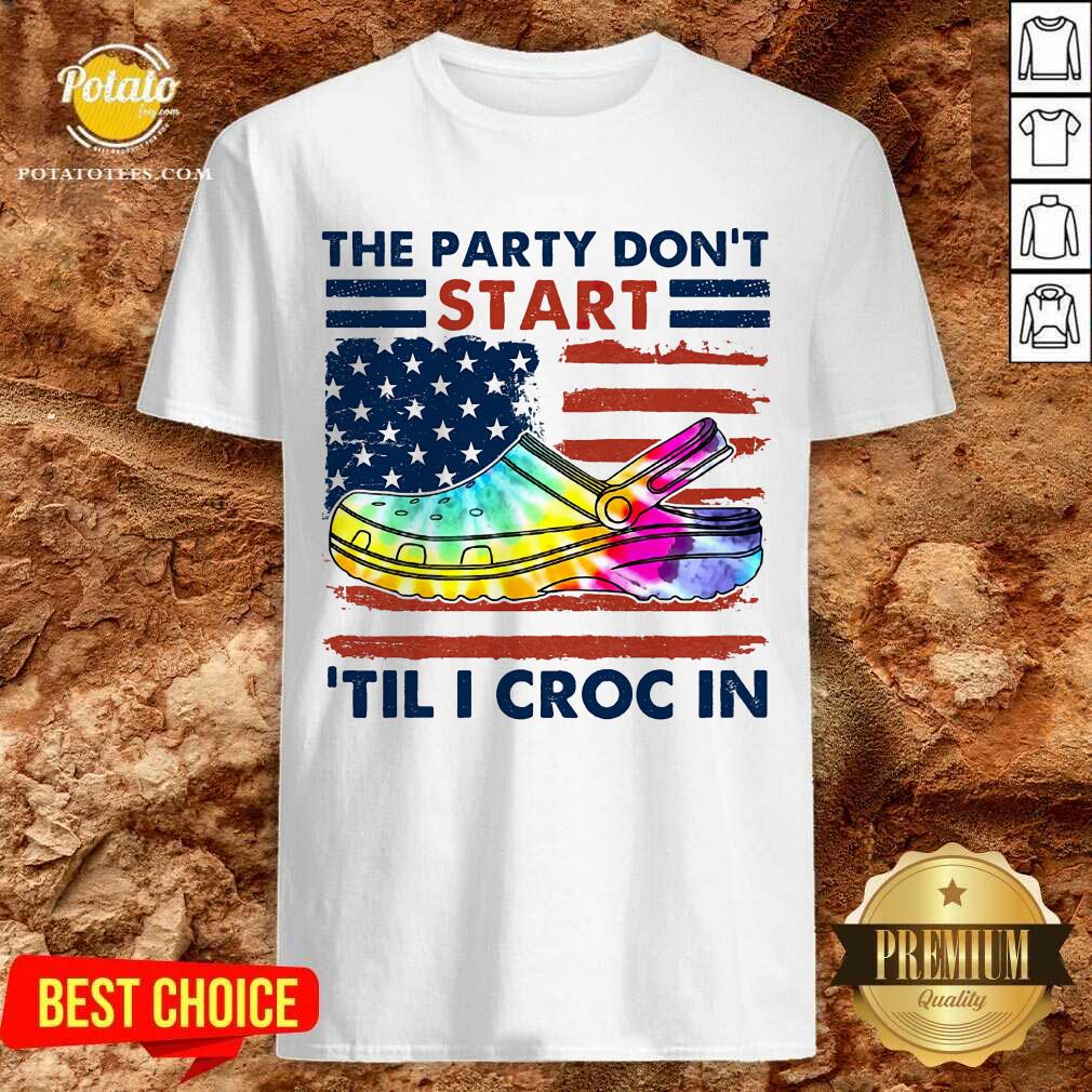 The Party Don'T Start 'Til I Croc In Shirt The Party Don'T Start 'Til I Croc In Shirt