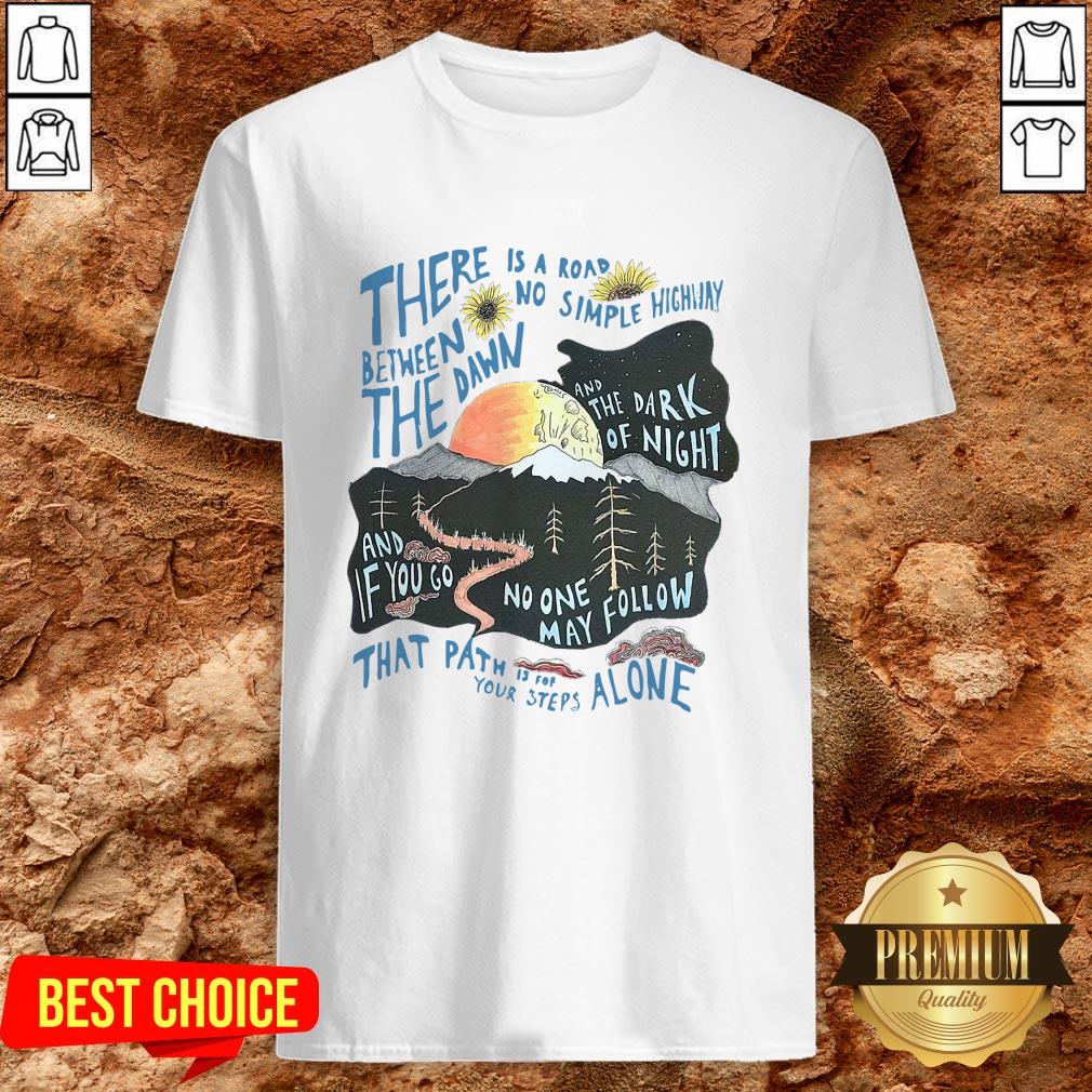 There Is A Road Between No Simple Highway The Dawn And The Dark Of Night Shirt There Is A Road Between No Simple Highway The Dawn And The Dark Of Night Shirt