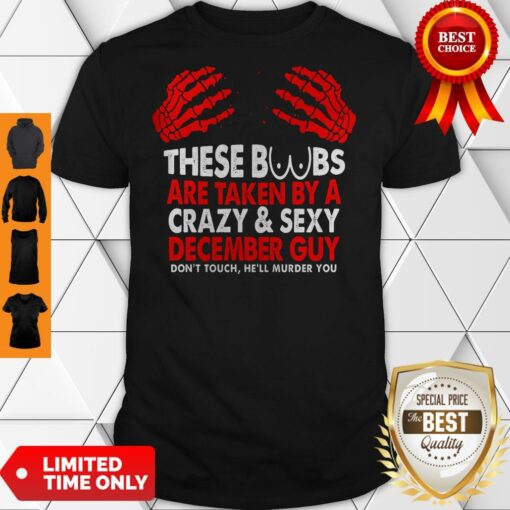These Boobs Are Taken By A Crazy And Sexy December Guy Shirt