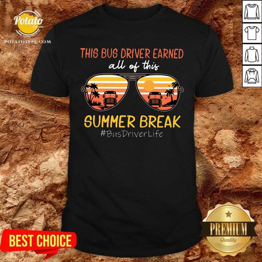 This Bus Driver Earned All Of This Summer Break Shirt This Bus Driver Earned All Of This Summer Break Shirt