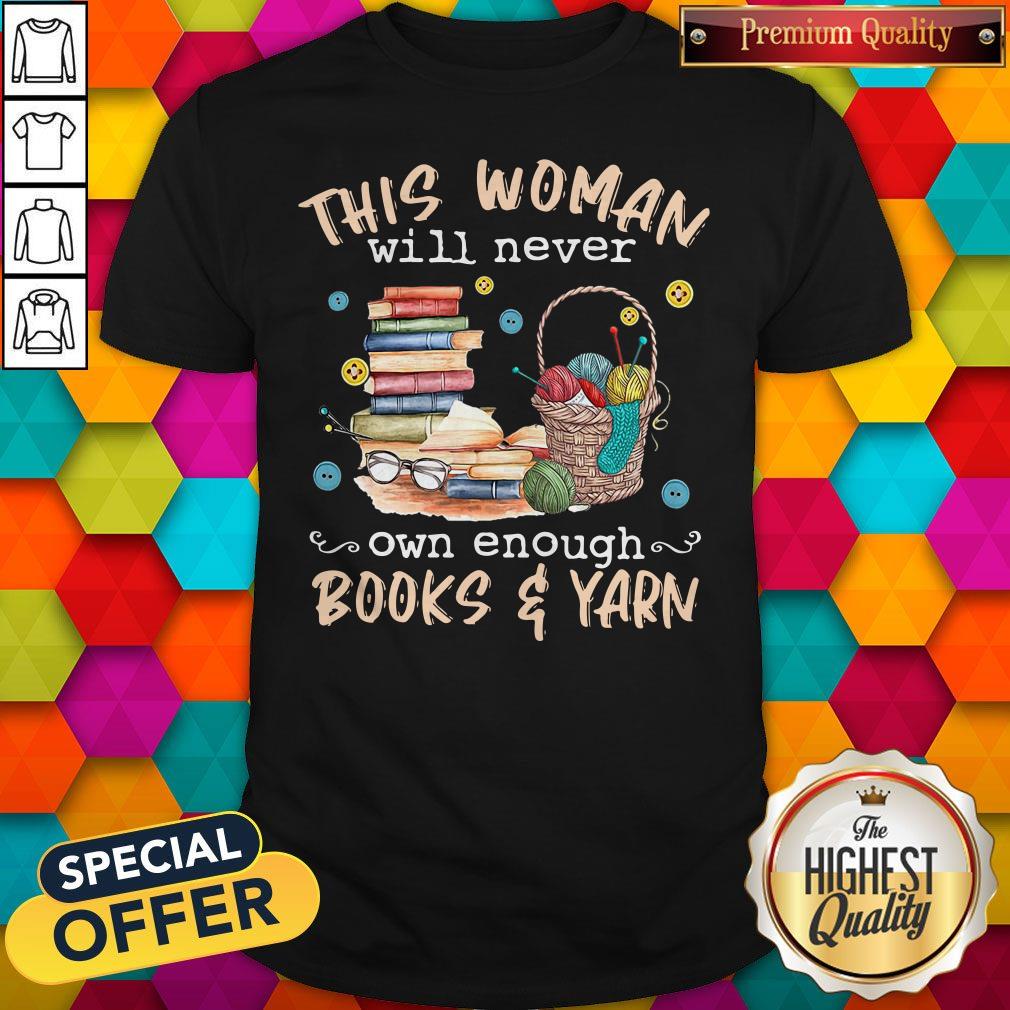 This Woman Will Never Own Enough Books And Yarn Shirt This Woman Will Never Own Enough Books And Yarn Shirt
