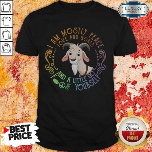 Tiger I Am Mostly Peace Love And Goats And A Little Go Fuck Yourself Shirt