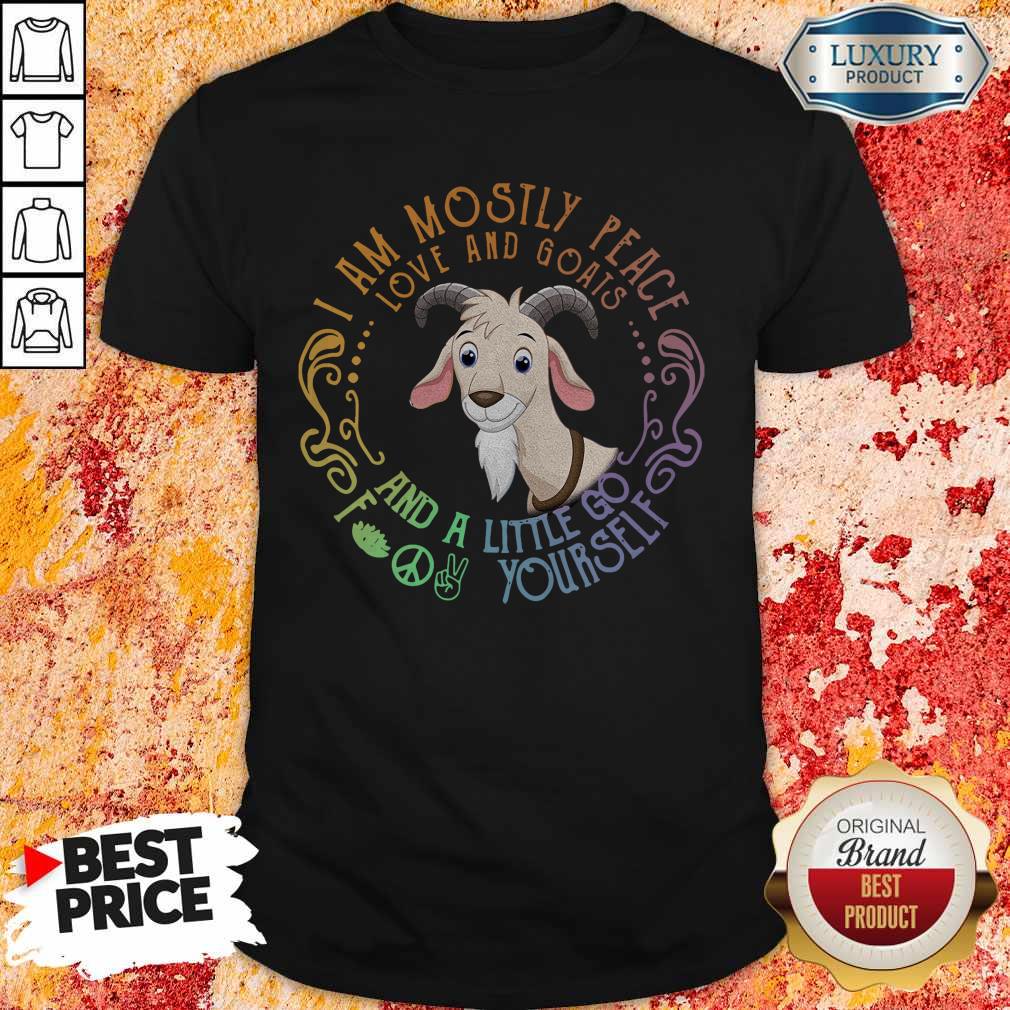 Tiger I Am Mostly Peace Love And Goats And A Little Go Fuck Yourself Shirt Tiger I Am Mostly Peace Love And Goats And A Little Go Fuck Yourself Shirt
