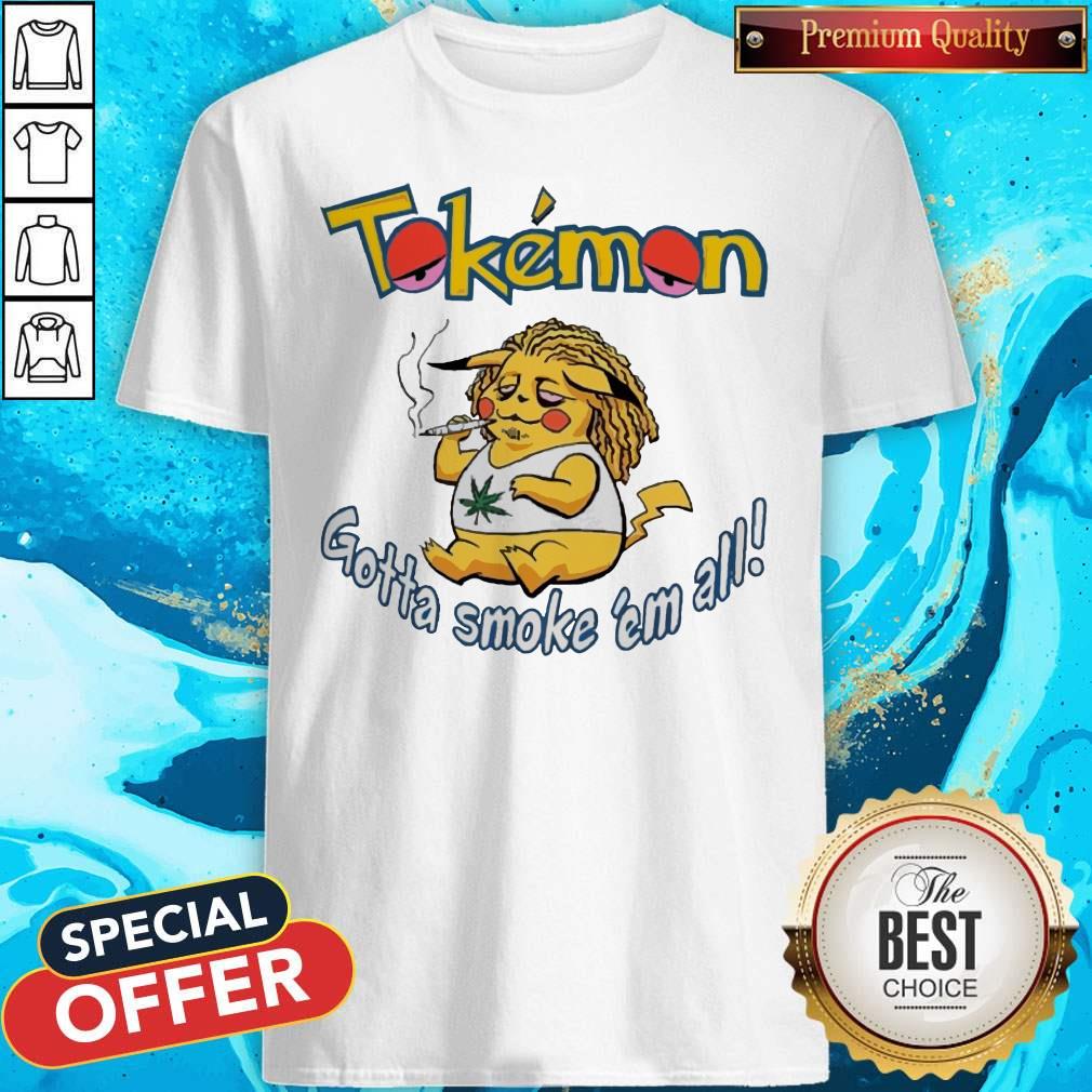 Tokemon Gotta Smoke ’Em All Shirt Tokemon Gotta Smoke ’Em All Shirt