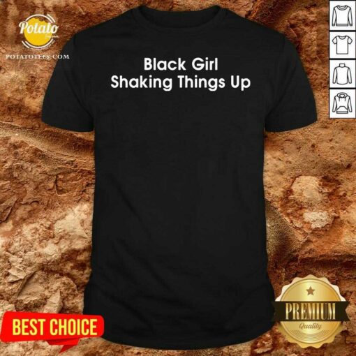 Top Black Girl Shaking Things Up Shirt