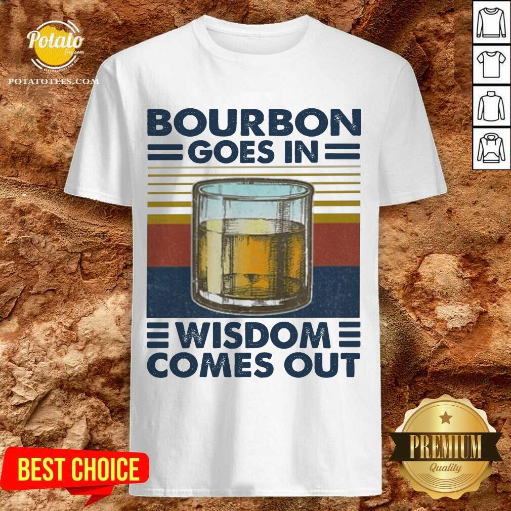 Top Bourbon Goes In Wisdom Comes Out Vintage Shirt Top Bourbon Goes In Wisdom Comes Out Vintage Shirt