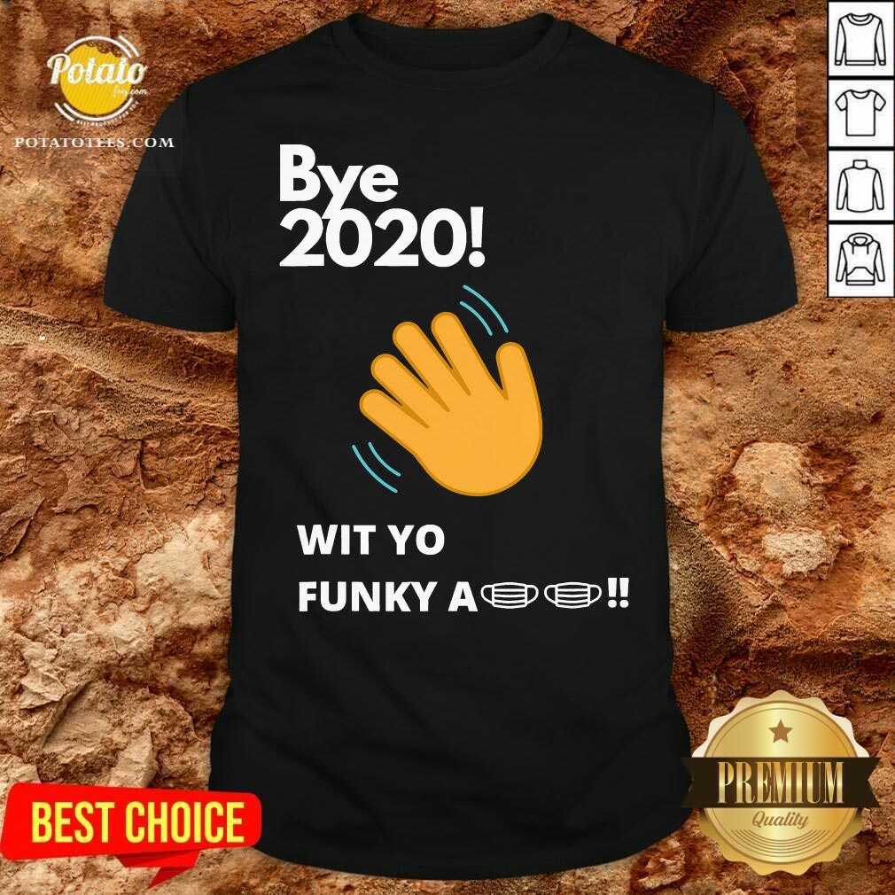 Top Bye 2020 Quarantine Wit Yo Funky A Mask Shirt Top Bye 2020 Quarantine Wit Yo Funky A Mask Shirt