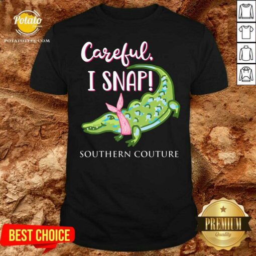 Top Crocodylidae Mom Careful I Snap Southern Couture Shirt