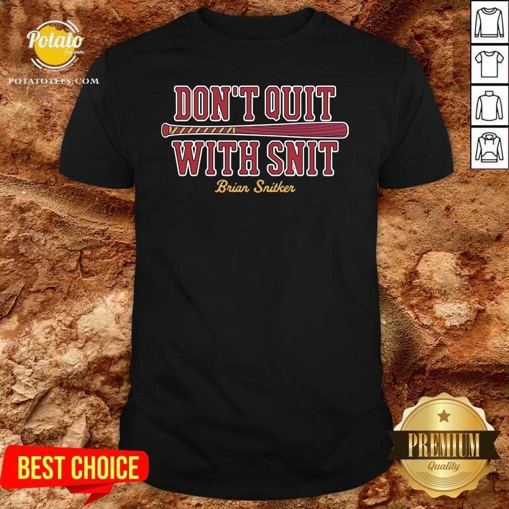 Top Don’t Quit With Snit Brian Snitker Atlanta Braves Shirt Top Don’t Quit With Snit Brian Snitker Atlanta Braves Shirt