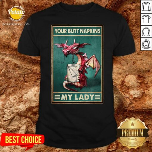 Top Dragon Your Butt Napkins My Lady Poster Shirt